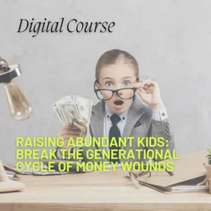 Raising Abundant Kids: Break the Generational Cycle of Money Wounds